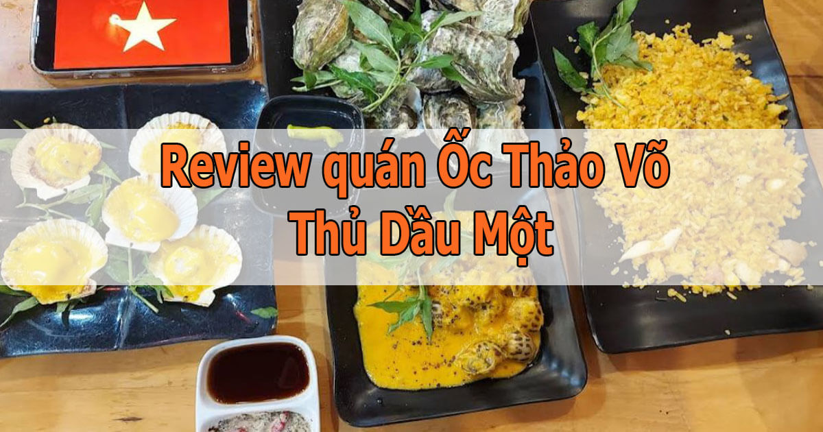 Review quán Ốc Thảo Võ Thủ Dầu Một có ngon không?
