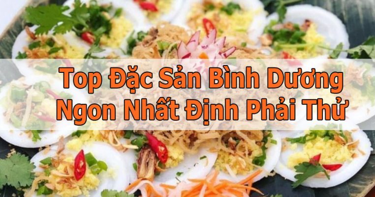 Đặc Sản Bình Dương Nhất Định Phải Thử