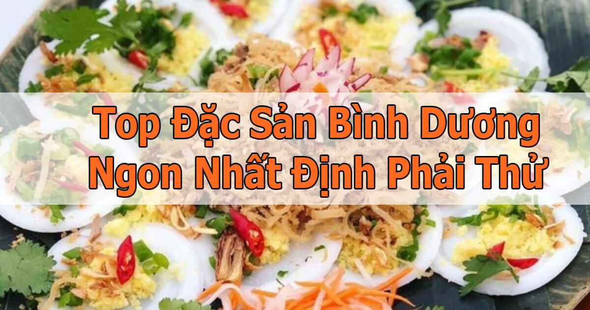 Đặc Sản Bình Dương Nhất Định Phải Thử Đặc Sản Bình Dương Nhất Định Phải Thử