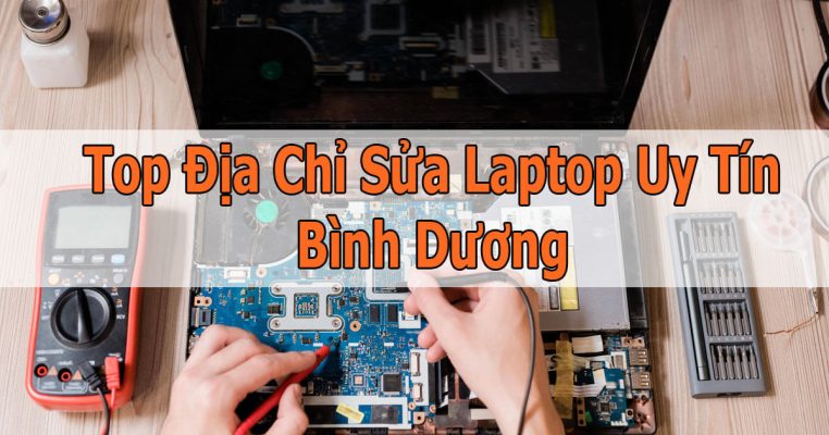 Địa chỉ sửa laptop uy tín Bình Dương lấy liền, giá tốt, bảo hành lâu